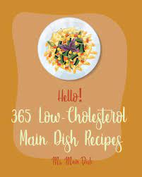 We make sure you will enjoy our low cholesterol recipes as good as any other good foods! Hello 365 Low Cholesterol Main Dish Recipes Best Low Cholesterol Main Dish Cookbook Ever For Beginners Book 1 Ms Main Dish 9798620898640 Amazon Com Books