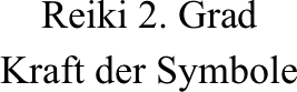 The symbols help to focus reiki energy but have no power without the user having been attuned and trained in their use. Reiki 2 Grad Kraft Der Symbole