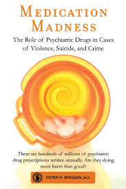 Peter roger breggin (born may 11, 1936) is an american psychiatrist and critic of shock treatment and psychiatric medication. Medication Madness The Role Of Psychiatric Drugs In Cases Of Violence Suicide And Crime Breggin M D Peter R 8601405546890 Amazon Com Books