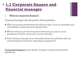 Next, finance managers are responsible for reviewing all finances and financial transactions. Introduction To Corporate Finance Ch 1 What Is Corporate Finance What Is The Role Of The Financial Manager In The Corporation What Is The Goal Ppt Download