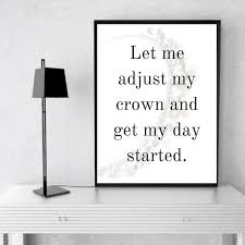 Let Me Adjust My Crown And Get My Day Started Let Me Adjust My Crown And Get My Day Started Inspirational Wall Art Quote Wall Print Inspir Inspirational Quotes Wall Art Inspirational Wall Art Wall Quotes