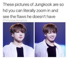 He Has One Flaw That I M Not There Beside Him Jkjkjk