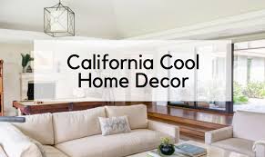 Living in california can mean living in a wide variety of environments. California Cool Aestheitc Interior Design Style Desiger Tips