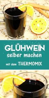 Gluhwein Selber Machen Hexenkuche De Rezept Thermomix Rezepte Thermomix Gluhwein Thermomix