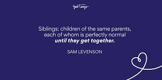We have published this if you read this brother and sisters quotes carefully then you will understand how important it is to. 200 Best Brother And Sister Quotes To Celebrate Your Siblings Yourtango