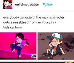 Everybody Gangsta Til The Main Character Gets A Nosebleed From An Injury In A Kids Cartoon Ifunny Steven Universe Funny Steven Universe Memes Cartoon Kids