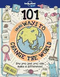 Book Reviews For 101 Small Ways To Change The World By Lonely Planet |  Toppsta
