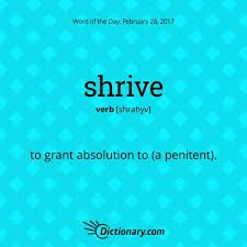 Dictionary Com S Word Of The Day Shrive To Grant Absolution To A Penitent Uncommon Words Words Vocabulary Words