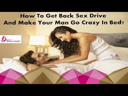 How To Get Back Sex Drive And Make Your Man Go Crazy In Bed Youtube youtube