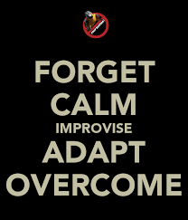 Improvise Adapt And Overcome Pyrmid Forget Calm Improvise Adapt Overcome Keep Calm And Carry On Improvise Adapt Overcome Overcoming Quotes Positive Quotes