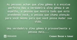 As Pessoas Acham Que Alma Gemea E O Comer Rezar E Amar