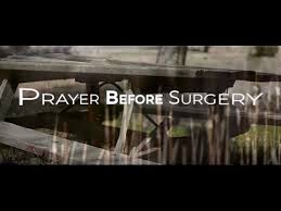 Take heart our prayers are with you and you will have a successful surgery. Prayer Before Surgery Prayers Catholic Online