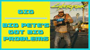 Cyberpunk 2077 Big Pete's Got Big Problems | Gig Walkthrough | Find Big Pete  - YouTube
