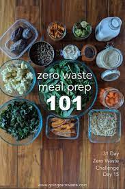 Zero Waste Meal Prep 101 Day 15 Of The Zero Waste Challenge Going Zero Waste Food Waste Reduce Food Waste Sustainable Food