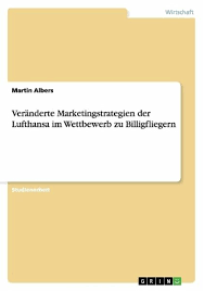 Check spelling or type a new query. Veranderte Marketingstrategien Der Lufthansa Im Wettbewerb Zu Billigfliegern Von Martin Albers Fachbuch Bucher De