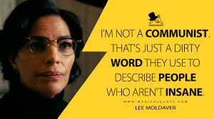 I'm not a communist. That's just a dirty word they use to describe people  who aren't insane.