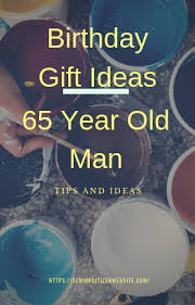 birthday gifts for 65 year old man