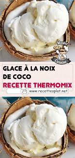 J'achète de temps en temps du sorbet de noix de coco, mais il faut dire qu'il y a quand même des cochonneries qui y sont souvent ajoutées. Glace A La Noix De Coco Au Thermomix Recette Thermomix Dessert Thermomix Recette Recette Thermomix Rapide