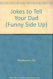 Funny dad jokes (still great). Jokes To Tell Your Dad Funny Side Up Woodworth Viki 9781567660982 Amazon Com Books
