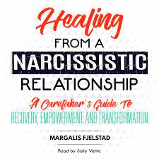Healing From A Narcissistic Relationship [Healing From A Narcissistic  Relationship - A Caretaker's Guide To Recovery, Empowerment, And  Transformation (Unabridged)] - Album By Margalis Fjelstad | Spotify
