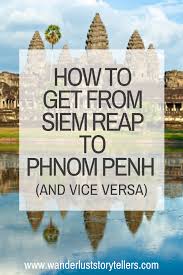 How To Get From Siem Reap To Phnom Penh And Vice Versa In 2020 Phnom Penh Cambodia Travel Thailand Travel