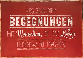 Es Sind Die Begegnungen Mit Menschen Die Das Leben Lebenswert Machen Coco Koln Spruche Zitate Spruche Postkarten Spruche