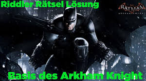 Maybe you would like to learn more about one of these? Batman Arkham Knight Losungen Der Riddler Ratsel Basis Des Arkham Knight Youtube