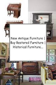 New Antique Furniture Buy Restored Furniture Historical Furniture Furniture Restoration Antique Furniture Furniture