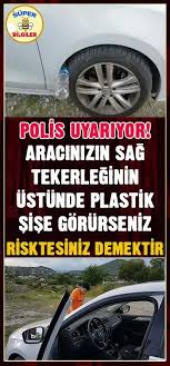 Polis Uyariyor Aracinizin Sag Tekerleginin Ustunde Plastik Sise Gorurseniz Risktesiniz Demektir Super Bilgiler Plastik Sise Polis Sise