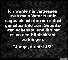 Ich Werde Nie Vergessen Was Mein Vater Zu Mir Sagte Lustige Bilder Spruche Witze Echt Lustig Urkomische Zitate Lustige Spruche Das Ist Nicht Witzig