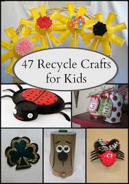 54 Recycled Crafts For Kids Recycled Crafts Kids Kids Art Projects Recycled Crafts Kids Projects