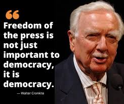 Walter Cronkite, American broadcast journalist and long "the most trusted  man in America", was of the opinion that democracy ceases to exist without  freedom of the press.