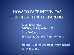 If you're nervous about facing an interview, then you should try to look at it as an opportunity to make an improvement in your life. How To Face Interview Confidently