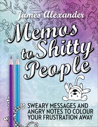 #colorful language #jake conrad #james alexander #kim flodin #mcnamee #sarah bigwood #sasha ohara. Memos To Shitty People A Delightful Vulgar Adult Coloring Book By James Alexander Penguin Books New Zealand