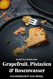 Grapefruit Kuchen Pistazien Und Rosenwasser Rezept Rezepte Einfach Lecker Lecker
