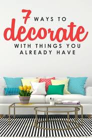 7 Ways To Decorate With Things You Already Have Easy Home Decor In 2020 Home Decor Home Decor Items Decorating On A Budget