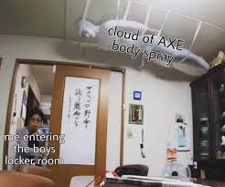 Dopl3r Com Memes Cloud Of Axe Body Spray Me Entering The Boys Locker Room