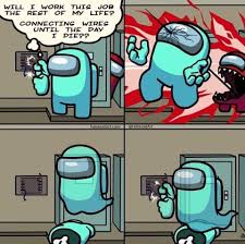 The Life Of A Crewmate In 2020 Really Funny Memes Funny Relatable Memes Stupid Funny Memes