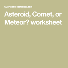 Asteroid Comet Or Meteor Worksheet Asteroids And Meteoroids Science Classroom Science