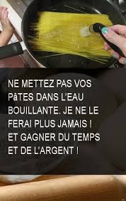 Ne Mettez Pas Vos Pates Dans L Eau Bouillante Je Ne Le Ferai Plus Jamais Et Gagner Du Temps Et De L Argent Eaubouillante E Food Nutrition Food And Drink