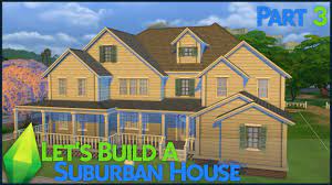 The Sims 4 Let S Build A Suburban House Part 3 Youtube