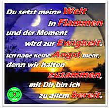 Spruch Du Setzt Meine Welt In Flammen Und Der Moment Wird Zur Ewigkeit Ich Habe Keine Angst Mehr Denn Wir Hal Ich Habe Keine Angst Dieser Moment Keine Angst