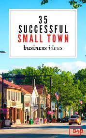 35 New Business Ideas For Small Towns That Thrive In Rural Areas Small Town Business Small Town Business Ideas Best Small Business Ideas Best Business Ideas