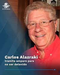 Carlos Alazraki recurrió a la protección de la justicia federal contra la  “ilegal orden de aprehensión, así como la ejecución de la misma”  https://www.eluniversal.com.mx/nacion/alazraki-tramita-amparo-para-no-ser-detenido-juez-da-48-horas-a-fiscalia  ...