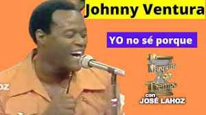 Johnny Ventura, yo no sé porque