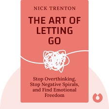 The Art of Letting Go Summary of Key Ideas and Review | Nick Trenton -  Blinkist