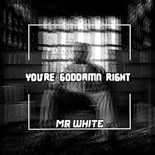 Stream Mr White You Re Goddamn Right By Mr White Listen Online For Free On Soundcloud