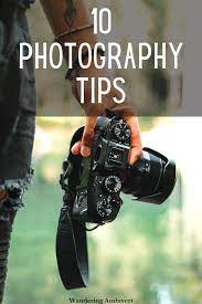 10 Photography Tips Best Camera For Photography Photography Tips Photography For Beginners