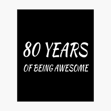They are suggested by many and i have also suggested some of them. 80 Years Of Being Awesome 80th Birthday Gifts For Women And Men Funny Eighty Year Old 80 Years Old Gift For Grandpa Grandma Poster By Designood Redbubble