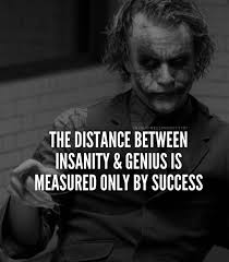 People Always Like To Compare Genius With Borderline Insanity However Success Is What Separates The Two The Grea Best Joker Quotes Joker Quotes Villain Quote
